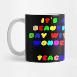 It's a Beautiful Day For Learning,It's abeautiful day,with my wonderful teacher. Mug